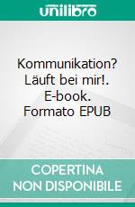 Kommunikation? Läuft bei mir!. E-book. Formato EPUB ebook