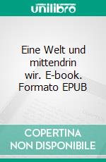 Eine Welt und mittendrin wir. E-book. Formato EPUB ebook