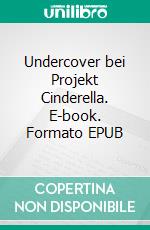 Undercover bei Projekt Cinderella. E-book. Formato EPUB ebook