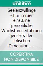 Seelenzwillinge - Für immer eins.Eine persönliche Wachstumserfahrung jenseits der irdischen Dimension. E-book. Formato EPUB ebook