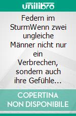 Federn im SturmWenn zwei ungleiche Männer nicht nur ein Verbrechen, sondern auch ihre Gefühle füreinander aufklären müssen.. E-book. Formato EPUB ebook