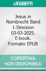 Jesus in Nümbrecht Band 1-5Version 03-03-2025. E-book. Formato EPUB ebook