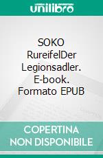 SOKO RureifelDer Legionsadler. E-book. Formato EPUB ebook