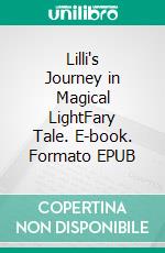 Lilli's Journey in Magical LightFary Tale. E-book. Formato EPUB ebook