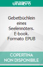 Gebetbüchlein eines Seelennöters. E-book. Formato EPUB ebook