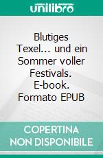 Blutiges Texel... und ein Sommer voller Festivals. E-book. Formato EPUB ebook