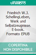 Friedrich W.J. SchellingLeben, Werk und Selbstzeugnisse. E-book. Formato EPUB ebook