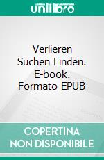 Verlieren Suchen Finden. E-book. Formato EPUB ebook