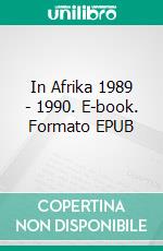 In Afrika 1989 - 1990. E-book. Formato EPUB ebook