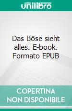 Das Böse sieht alles. E-book. Formato EPUB ebook