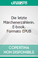 Die letzte Märchenerzählerin. E-book. Formato EPUB ebook
