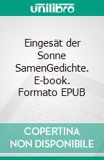 Eingesät der Sonne SamenGedichte. E-book. Formato EPUB ebook