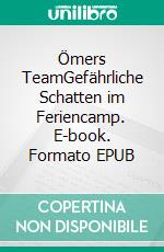 Ömers TeamGefährliche Schatten im Feriencamp. E-book. Formato EPUB ebook