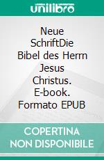 Neue SchriftDie Bibel des Herrn Jesus Christus. E-book. Formato EPUB ebook
