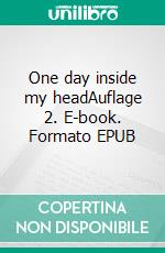 One day inside my headAuflage 2. E-book. Formato EPUB ebook