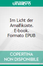 Im Licht der Amalfiküste. E-book. Formato EPUB ebook