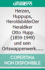 Herzen, Huppups, HeroldsbilderDer Heraldiker Otto Hupp (1859-1949) und sein Ortswappenwerk.. E-book. Formato EPUB ebook