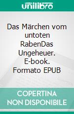 Das Märchen vom untoten RabenDas Ungeheuer. E-book. Formato EPUB ebook