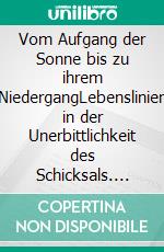 Vom Aufgang der Sonne bis zu ihrem NiedergangLebenslinien in der Unerbittlichkeit des Schicksals. E-book. Formato EPUB ebook