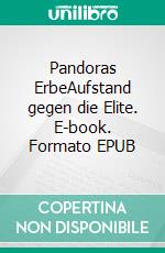 Pandoras ErbeAufstand gegen die Elite. E-book. Formato EPUB ebook