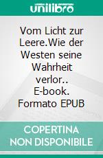Vom Licht zur Leere.Wie der Westen seine Wahrheit verlor.. E-book. Formato EPUB ebook