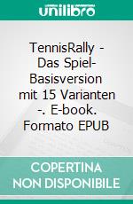 TennisRally - Das Spiel- Basisversion mit 15 Varianten -. E-book. Formato EPUB ebook