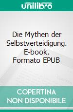 Die Mythen der Selbstverteidigung. E-book. Formato EPUB ebook