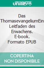 Das ThomasevangeliumEin Leitfaden des Erwachens. E-book. Formato EPUB ebook