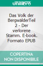 Das Volk der BergwälderTeil 2 - Der verlorene Stamm. E-book. Formato EPUB ebook