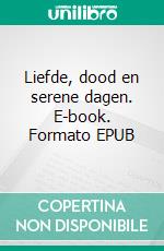 Liefde, dood en serene dagen. E-book. Formato EPUB ebook