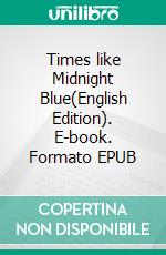 Times like Midnight Blue(English Edition). E-book. Formato EPUB ebook