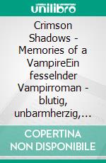 Crimson Shadows - Memories of a VampireEin fesselnder Vampirroman - blutig, unbarmherzig, und dunkel wie die Nacht. E-book. Formato EPUB ebook