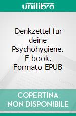 Denkzettel für deine Psychohygiene. E-book. Formato EPUB ebook