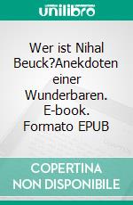 Wer ist Nihal Beuck?Anekdoten einer Wunderbaren. E-book. Formato EPUB ebook