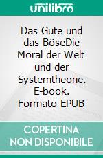 Das Gute und das BöseDie Moral der Welt und der Systemtheorie. E-book. Formato EPUB ebook