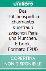 Das HütchenspielEin charmanter Kunstraub zwischen Paris und München. E-book. Formato EPUB ebook