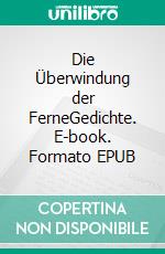 Die Überwindung der FerneGedichte. E-book. Formato EPUB ebook