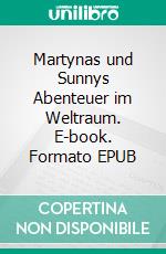 Martynas und Sunnys Abenteuer im Weltraum. E-book. Formato EPUB ebook