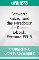 Schwarze Katze...und das Paradoxon der Rache. E-book. Formato EPUB ebook