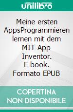 Meine ersten AppsProgrammieren lernen mit dem MIT App Inventor. E-book. Formato EPUB ebook