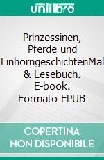Prinzessinen, Pferde und EinhorngeschichtenMal & Lesebuch. E-book. Formato EPUB ebook