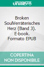 Broken SoulVerräterisches Herz (Band 3). E-book. Formato EPUB ebook