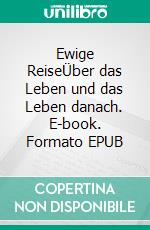 Ewige ReiseÜber das Leben und das Leben danach. E-book. Formato EPUB ebook