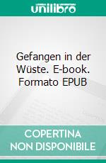 Gefangen in der Wüste. E-book. Formato EPUB ebook
