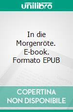 In die Morgenröte. E-book. Formato EPUB ebook
