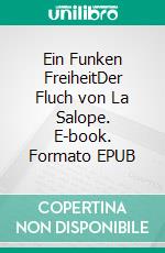 Ein Funken FreiheitDer Fluch von La Salope. E-book. Formato EPUB ebook
