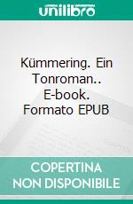 Kümmering. Ein Tonroman.. E-book. Formato EPUB ebook