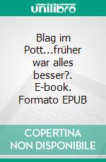 Blag im Pott...früher war alles besser?. E-book. Formato EPUB ebook