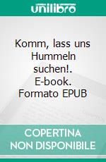 Komm, lass uns Hummeln suchen!. E-book. Formato EPUB ebook