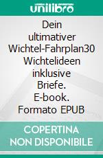 Dein ultimativer Wichtel-Fahrplan30 Wichtelideen inklusive Briefe. E-book. Formato EPUB ebook